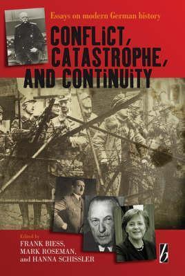 Conflict, Catastrophe and Continuity: Essays on Modern German History