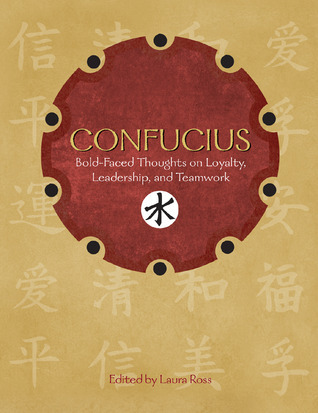 Confucius: Bold-Faced Thoughts on Loyalty, Leadership, and Teamwork