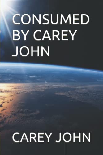 CONSUMED BY CAREY JOHN