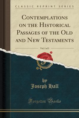 Contemplations on the Historical Passages of the Old and New Testaments, Vol. 1 of 3