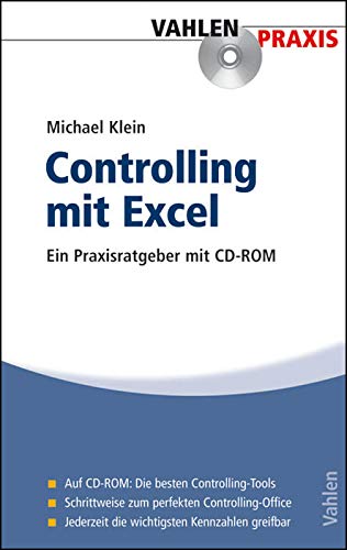 Controlling mit Excel: Ein Praxisratgeber mit CD-ROM. Auf CD-ROM: Die besten Controlling-Tools. Schrittweise zum perfekten Controlling-Office. Jederzeit die wichtigsten Kennzahlen greifbar