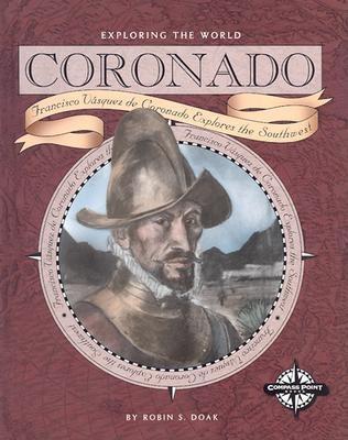 Coronado: Francisco Vazquez De Coronado Explores the Southwest