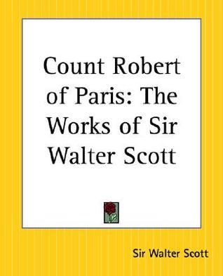 Count Robert of Paris: The Works of Sir Walter Scott