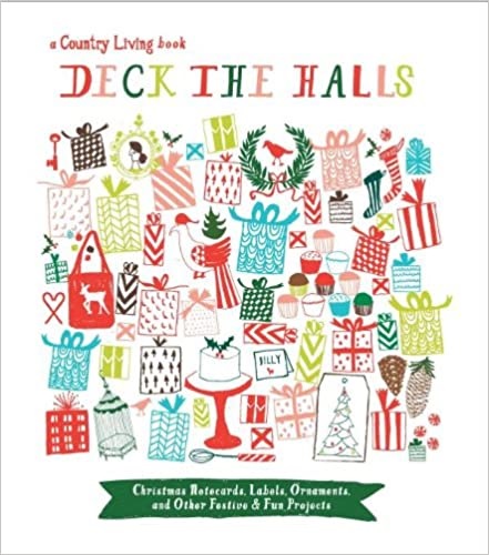 Country Living Deck the Halls: Christmas Notecards, Labels, Ornaments, and Other Festive & Fun Projects