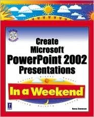 Create Microsoft PowerPoint 2002 Presentations In a Weekend w/CD