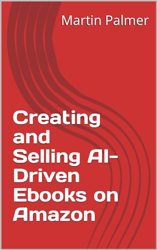 Creating and Selling AI-Driven Ebooks on Amazon