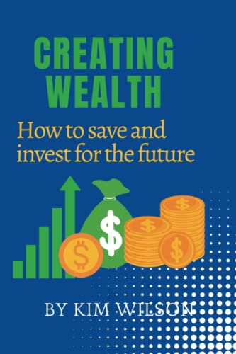 Creating wealth: How to save and invest for the future