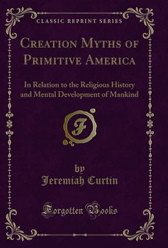 Creation Myths of Primitive America: In Relation to the Religious History and Mental Development of Mankind