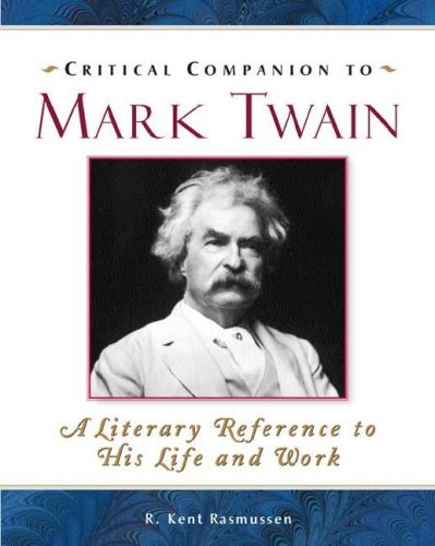 Critical Companion To Mark Twain: A Literary Reference To His Life And Work