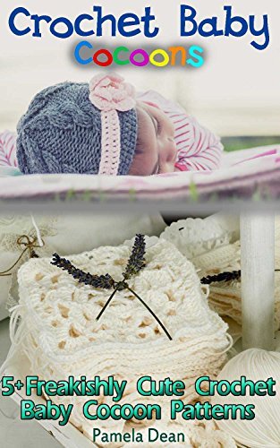 Crochet Baby Cocoons: 5+ Freakishly Cute Crochet Baby Cocoon Patterns