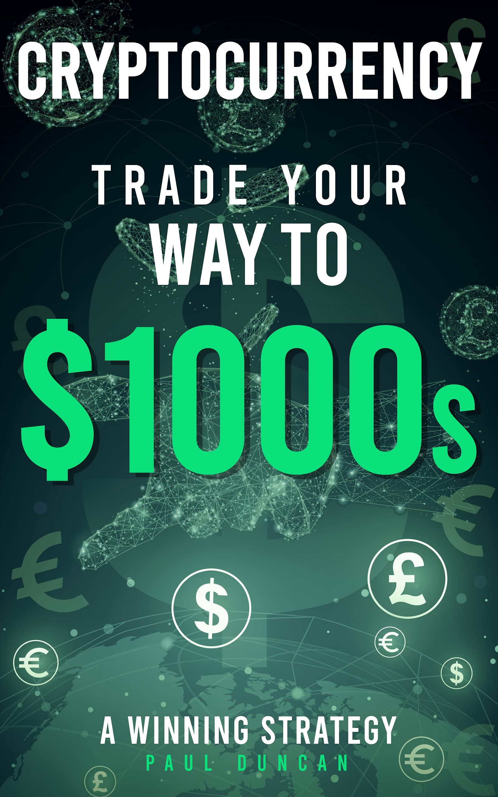 Cryptocurrency - Trade Your Way to $1000s: A Winning Strategy