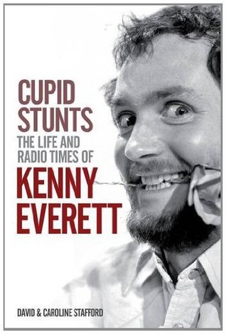 Cupid Stunts The Life and Radio times of Kenny Everett