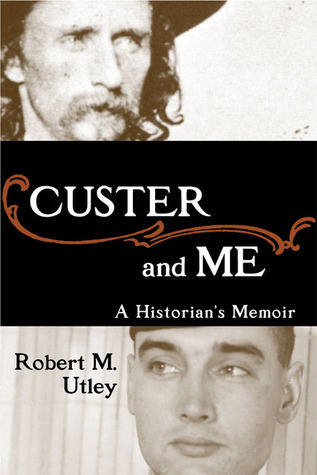 Custer and Me: A Historian’s Memoir