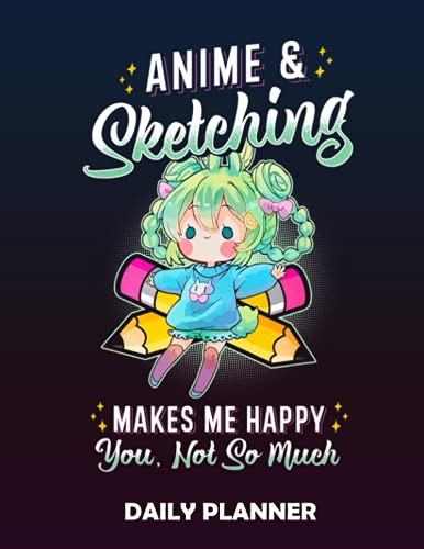 Daily Planner Anime And Sketching Makes Me Happy: Planner And Gratitude Journal For Daily Notes, Thankfulness Reminders, To Do Lists For Teens 8.5x72