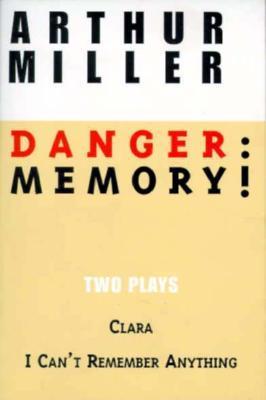 Danger: Memory! Two Plays: I Can't Remember Anything; Clara