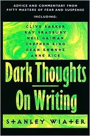Dark Thoughts: On Writing : Advice and Commentary from Fifty Masters of Fear and Suspense