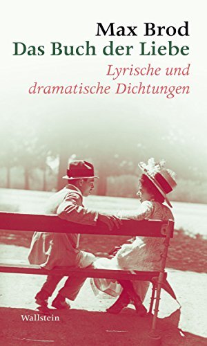 Das Buch der Liebe: Lyrische und dramatische Dichtungen (Max Brod - Ausgewählte Werke)