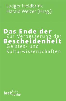 Das Ende der Bescheidenheit. Zur Verbesserung der Geistes- und Kulturwissenschaften