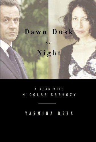 Dawn Dusk or Night: My Year With Nicolas Sarkozy