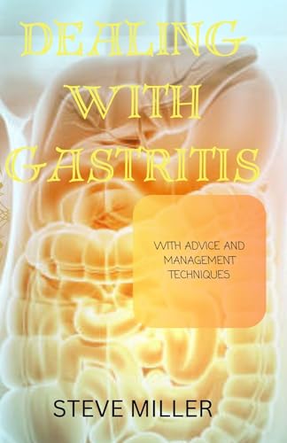 Dealing with Gastritis: With Advice and Techniques
