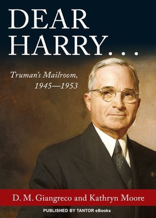 Dear Harry...: Truman's Mailroom, 1945-1953
