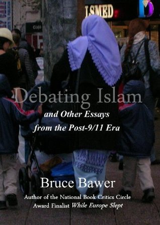 Debating Islam: And Other Essays from the Post-9/11 Era