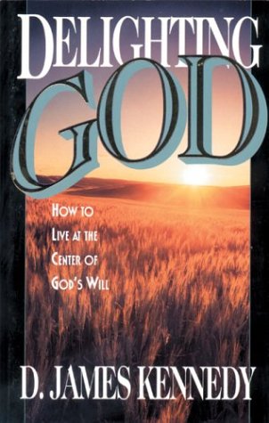 Delighting God: How to Live at the Center of God's Will