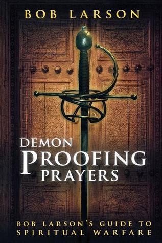 Demon Proofing Prayers: Bob Larson's Guide to Winning Spiritual Warfare