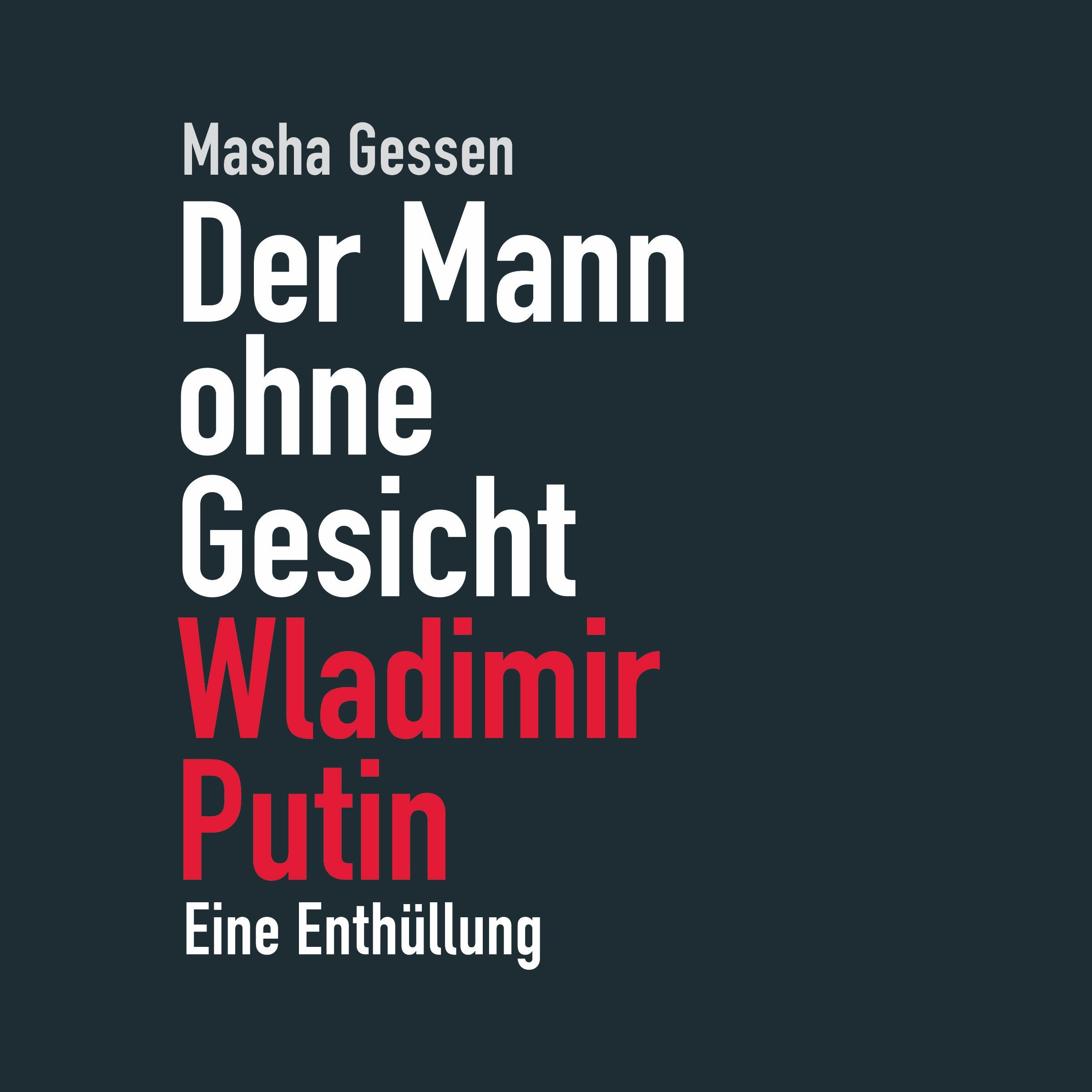 Der Mann ohne Gesicht: Wladimir Putin. Eine Enthüllung