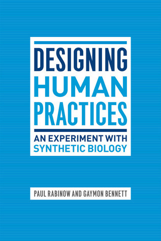 Designing Human Practices: An Experiment with Synthetic Biology