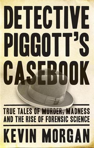 Detective Piggott's Casebook Famous True Crime Cases