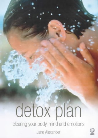 Detox Plan : Clearing Your Body, Mind and Emotions