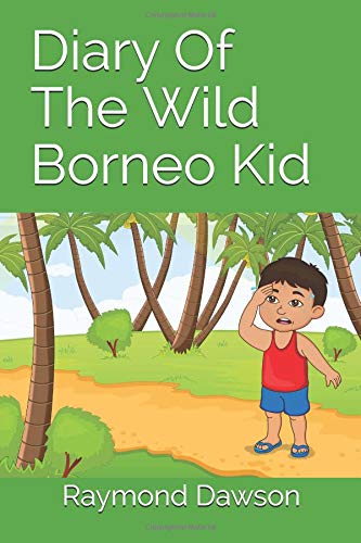Diary Of the Wild Borneo Kid