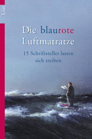 Die Blaurote Luftmatratze: 15 Schriftsteller lassen sich treiben
