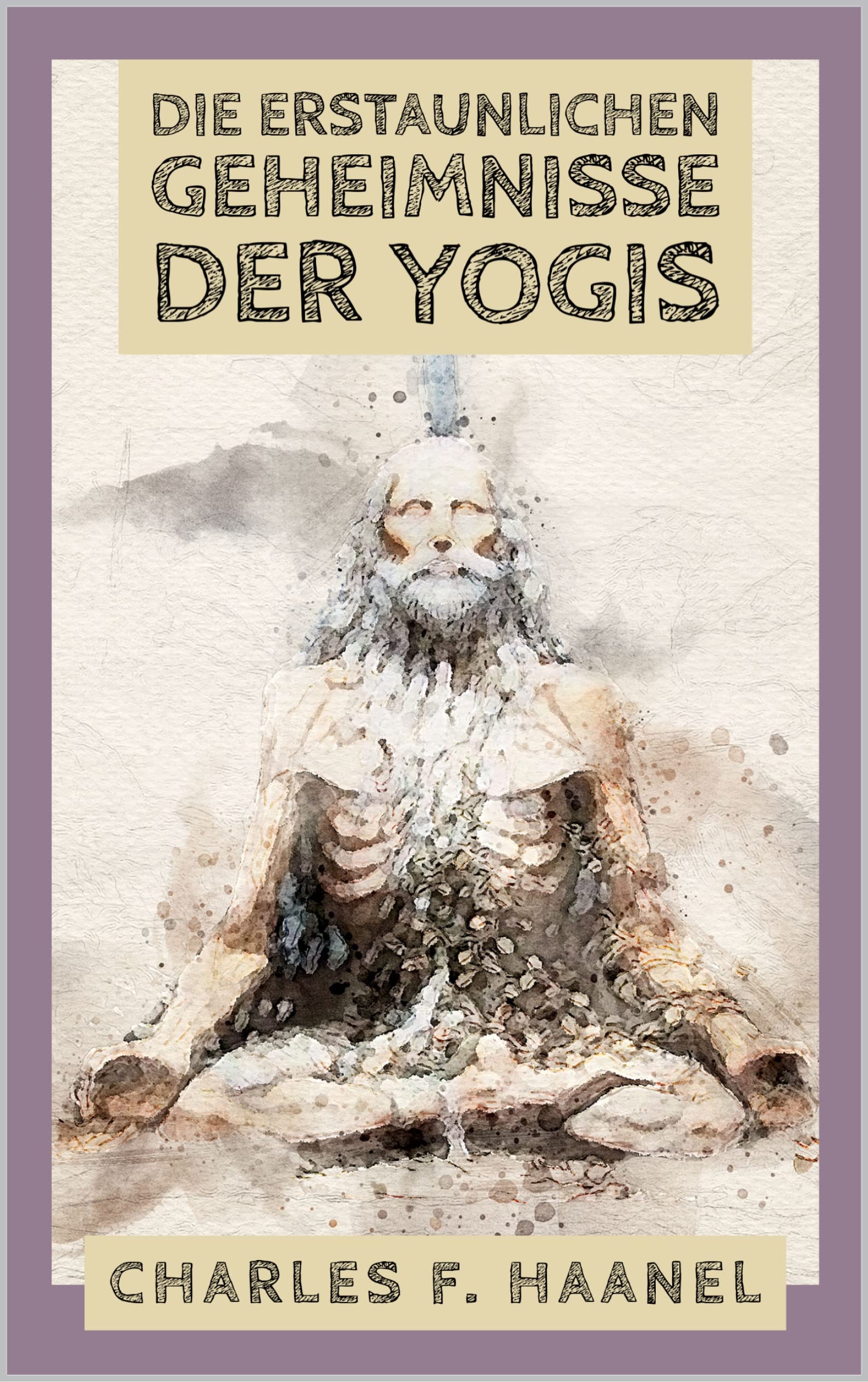 DIE ERSTAUNLICHEN GEHEIMNISSE DER YOGIS