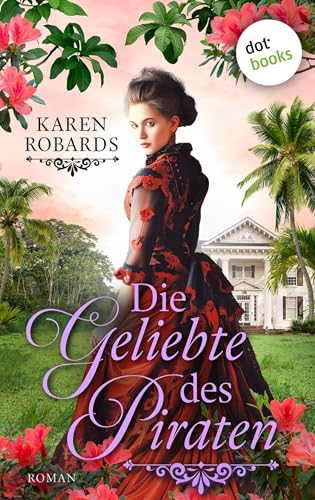 Die Geliebte des Piraten: Historischer Liebesroman