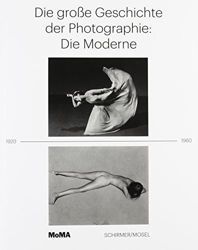 Die große Geschichte der Photographie: Die Moderne 1920-1960