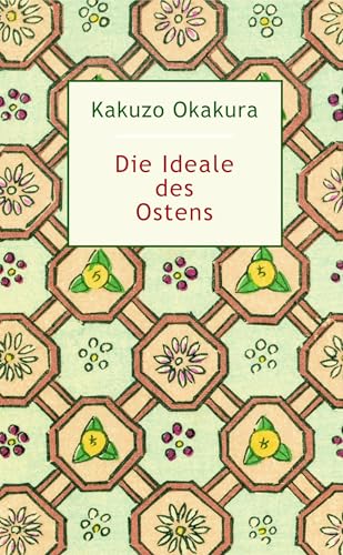 Die Ideale des Ostens: unter besonderer Berücksichtigung der Kunst Japans