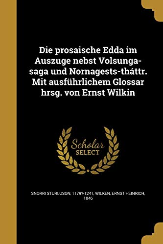 Die prosaische Edda im Auszuge nebst Volsunga-saga und Nornagests-tháttr. Mit ausführlichem Glossar hrsg. von Ernst Wilkin