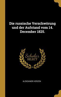 Die russische Verschwörung und der Aufstand vom 14. December 1825.