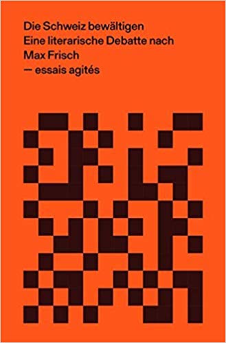 Die Schweiz bewältigen - Eine literarische Debatte nach Max Frisch
