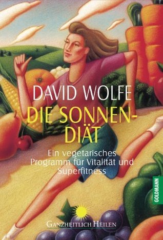 Die Sonnen-Diät: Ein vegetarisches Programm für Vitalität und Superfitness