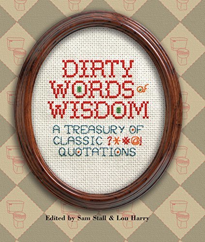 Dirty Words of Wisdom: A Treasury of Classic ?*#@! Quotations
