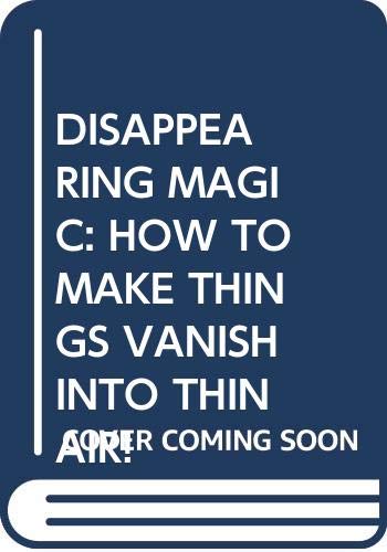 Disappearing Magic: How to Make Things Vanish into Thin Air!
