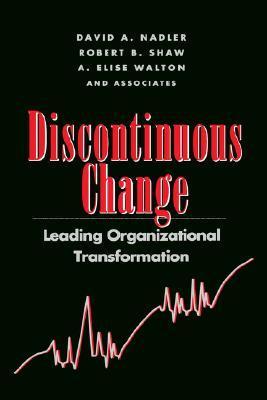 Discontinuous Change: Leading Organizational Transformation