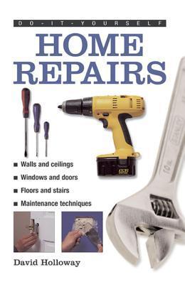 Do-It-Yourself: Home Repairs: A Practical Illustrated Guide To the Basic Skills Needed to Tackle Repairs in the Home