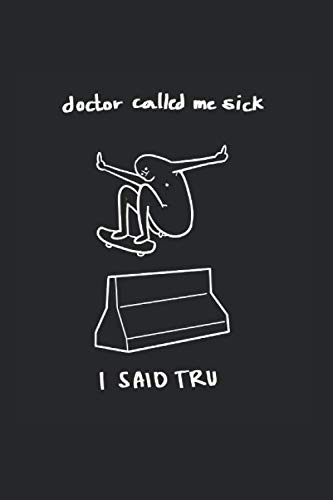 Doctor Sick Tru Skateboarder Journal: Funny Dot-Grid Notebook If You Love Skating And Riding. Cool Journal For Coworkers And Students, Sketches, Ideas And To-Do Lists
