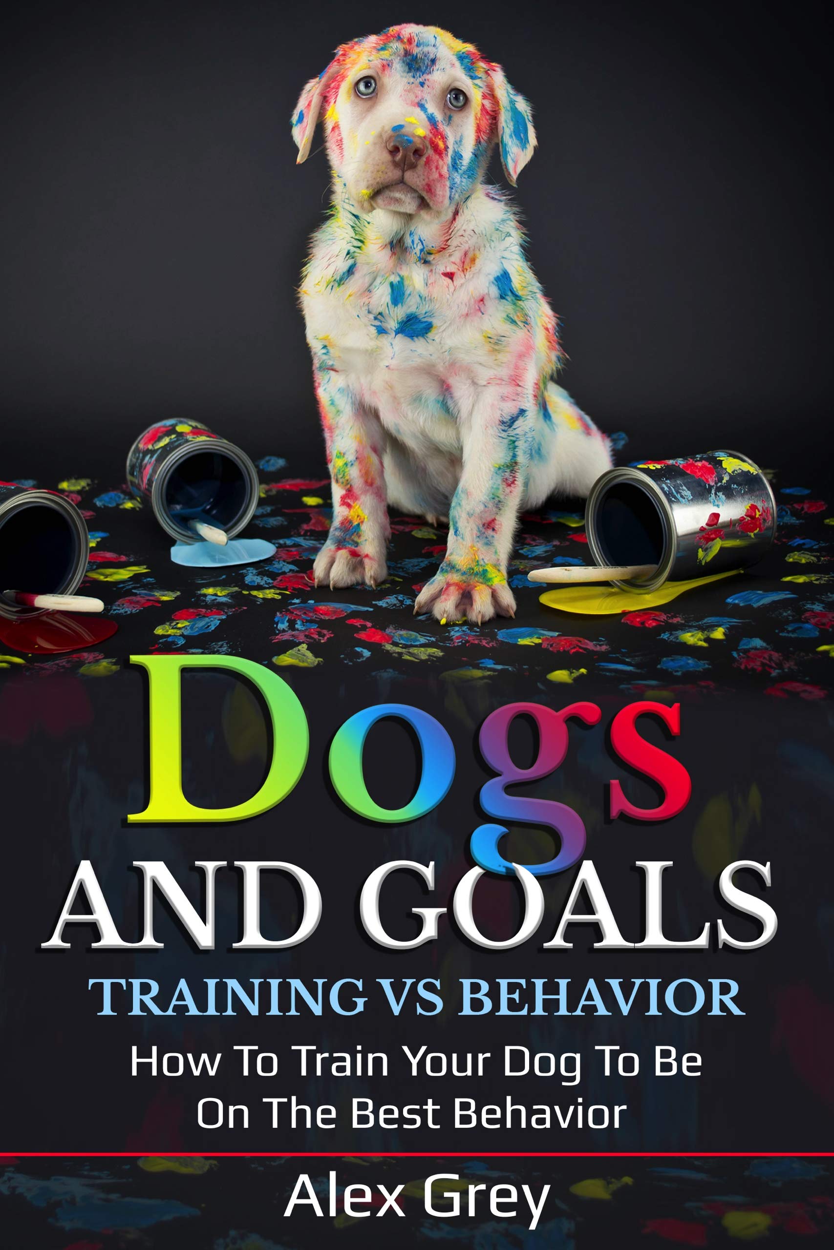 DOGS AND GOALS TRAINING VS BEHAVIOR: HOW TO TRAIN YOUR DOG TO BE ON THE BEST BEHAVIOR