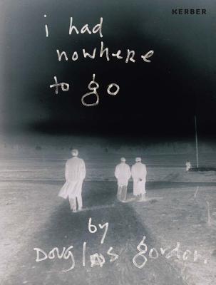 Douglas Gordon: I Had Nowhere to Go