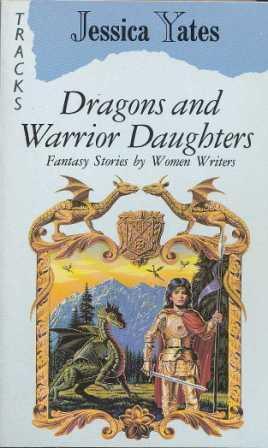 Dragons and Warrior Daughters: Fantasy Stories by Women Writers